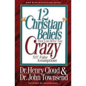 12 'Christian' Beliefs That Can Drive You Crazy: Relief from False Assumptions -